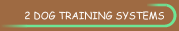2 Dog Training Systems